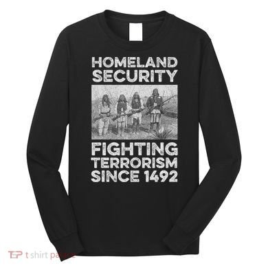 Native American Homeland Security Fighting Terrorism 1492 Long Sleeve Shirt