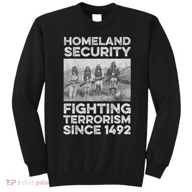 Native American Homeland Security Fighting Terrorism 1492 Sweatshirt