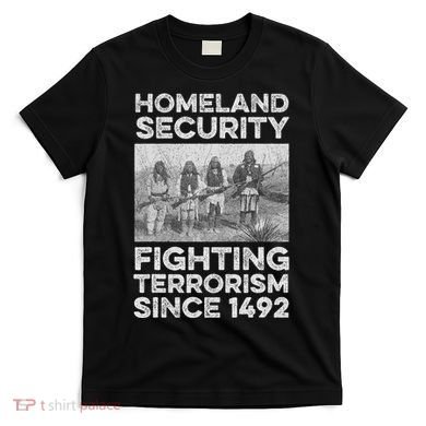 Native American Homeland Security Fighting Terrorism 1492 T-Shirt