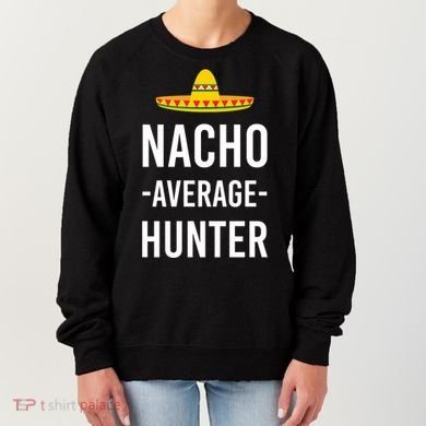 Nacho Average Hunter Deer Duck Hunting Dad Hunt Shooting Funny Gift Women's Sweatshirt