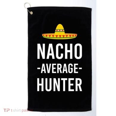 Nacho Average Hunter Deer Duck Hunting Dad Hunt Shooting Funny Gift Golf Towel