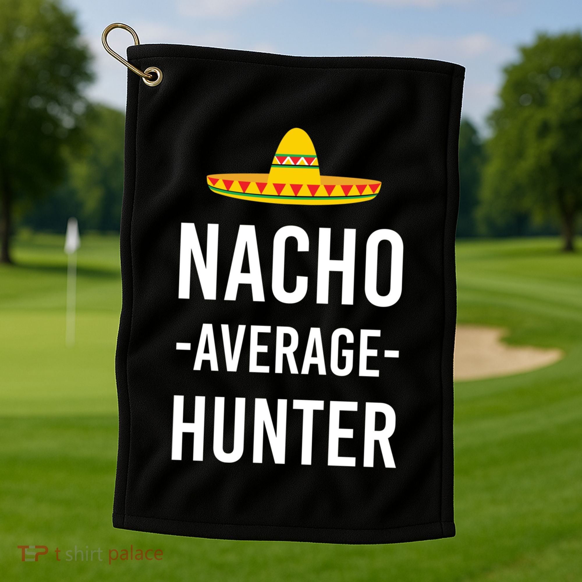 Nacho Average Hunter Deer Duck Hunting Dad Hunt Shooting Funny Gift Golf Towel