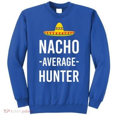 Nacho Average Hunter Deer Duck Hunting Dad Hunt Shooting Funny Gift Sweatshirt