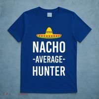 Nacho Average Hunter Deer Duck Hunting Dad Hunt Shooting Funny Gift T-Shirt thumb 5