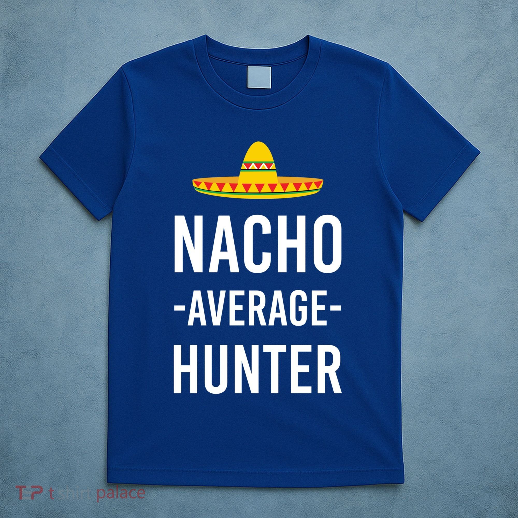 Nacho Average Hunter Deer Duck Hunting Dad Hunt Shooting Funny Gift T-Shirt