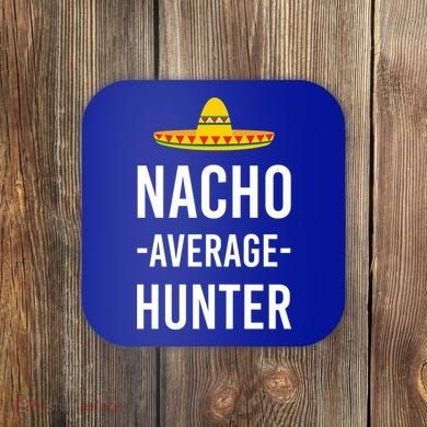 Nacho Average Hunter Deer Duck Hunting Dad Hunt Shooting Funny Gift Coaster