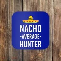 Nacho Average Hunter Deer Duck Hunting Dad Hunt Shooting Funny Gift Coaster thumb 0