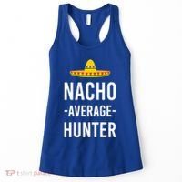 Nacho Average Hunter Deer Duck Hunting Dad Hunt Shooting Funny Gift Women's Tank Top thumb 0