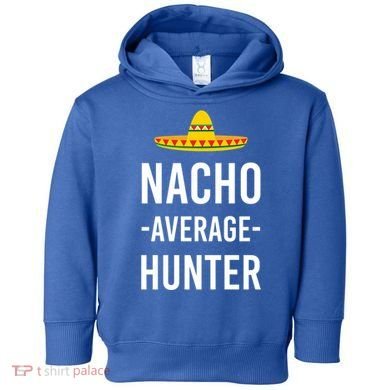 Nacho Average Hunter Deer Duck Hunting Dad Hunt Shooting Funny Gift Toddler Hoodie