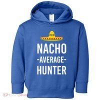 Nacho Average Hunter Deer Duck Hunting Dad Hunt Shooting Funny Gift Toddler Hoodie thumb 0