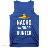Nacho Average Hunter Deer Duck Hunting Dad Hunt Shooting Funny Gift Tank Top thumb 0