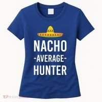 Nacho Average Hunter Deer Duck Hunting Dad Hunt Shooting Funny Gift Women's T-Shirt thumb 0