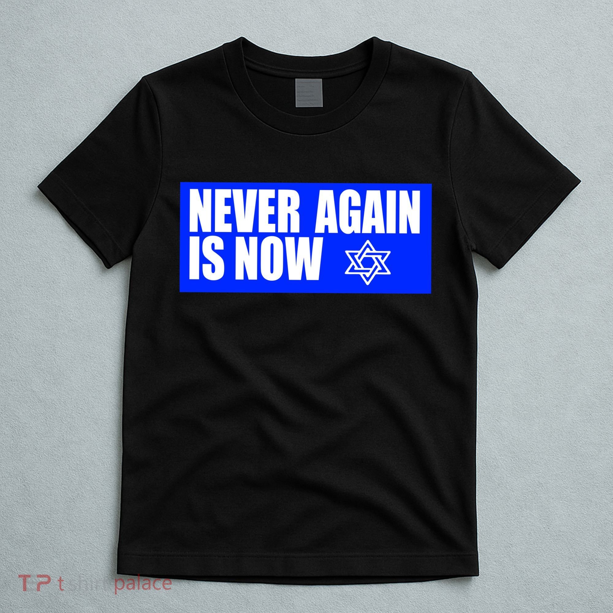 Never Again Is Now Jewish Israel Pride Am Yisrael Chai T-Shirt