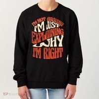 Not Arguing I'm Just Explaining Why I'm Right Women's Sweatshirt thumb 0