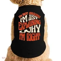 Not Arguing I'm Just Explaining Why I'm Right Doggie Tank thumb 0