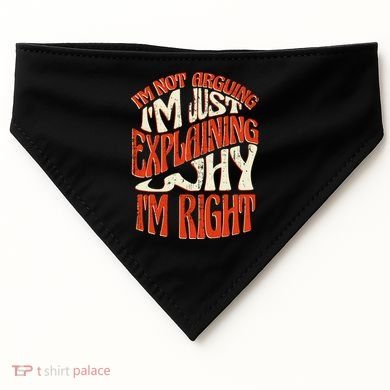 Not Arguing I'm Just Explaining Why I'm Right USA-Made Doggie Bandana