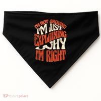 Not Arguing I'm Just Explaining Why I'm Right USA-Made Doggie Bandana thumb 0