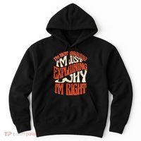 Not Arguing I'm Just Explaining Why I'm Right Hoodie thumb 0