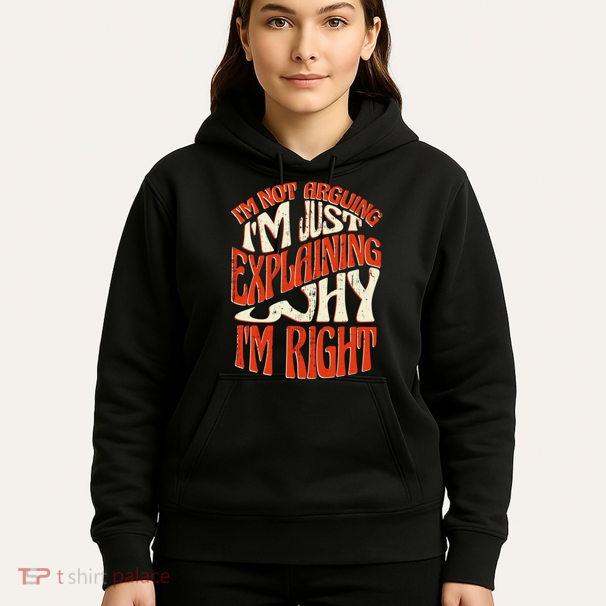 Not Arguing I'm Just Explaining Why I'm Right Hoodie