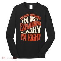 Not Arguing I'm Just Explaining Why I'm Right Long Sleeve Shirt thumb 0