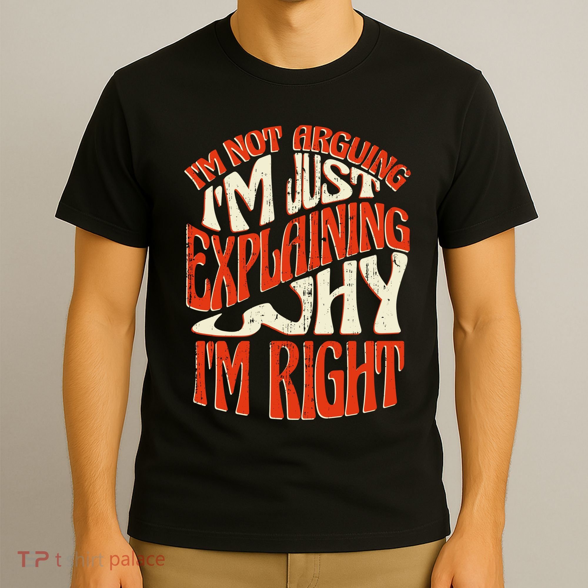 Not Arguing I'm Just Explaining Why I'm Right T-Shirt