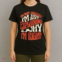 Not Arguing I'm Just Explaining Why I'm Right T-Shirt thumb 4