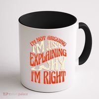 Not Arguing I'm Just Explaining Why I'm Right Coffee Mug thumb 1