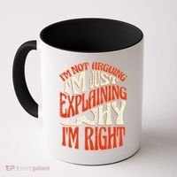 Not Arguing I'm Just Explaining Why I'm Right Coffee Mug thumb 0