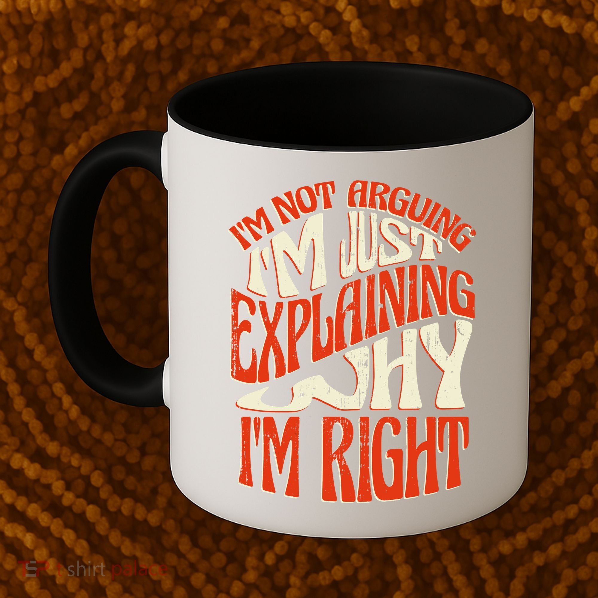 Not Arguing I'm Just Explaining Why I'm Right Coffee Mug