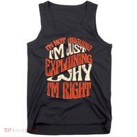 Not Arguing I'm Just Explaining Why I'm Right Tank Top thumb 0