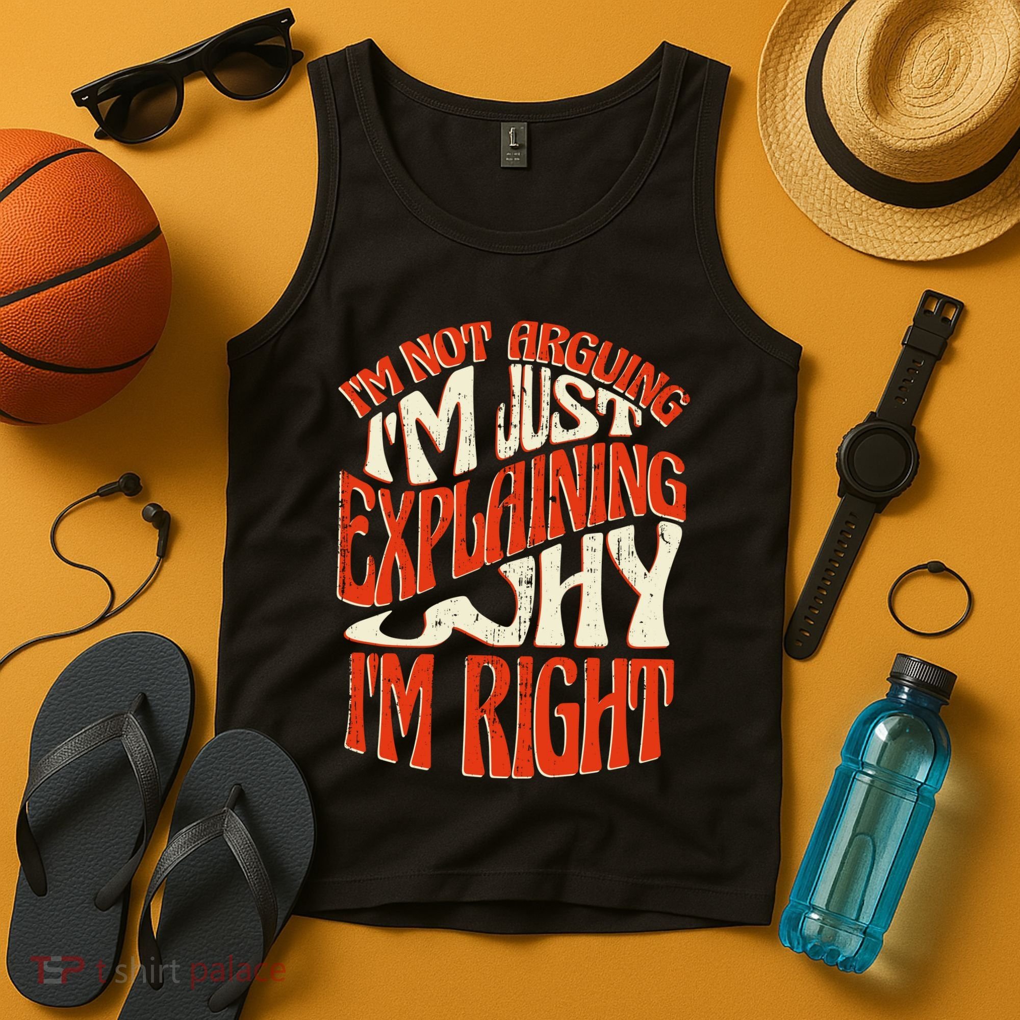 Not Arguing I'm Just Explaining Why I'm Right Tank Top