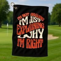 Not Arguing I'm Just Explaining Why I'm Right Golf Towel thumb 1