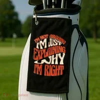 Not Arguing I'm Just Explaining Why I'm Right Golf Towel thumb 2