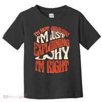 Not Arguing I'm Just Explaining Why I'm Right Toddler T-Shirt thumb 0
