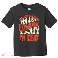 Not Arguing I'm Just Explaining Why I'm Right Toddler T-Shirt thumb 0