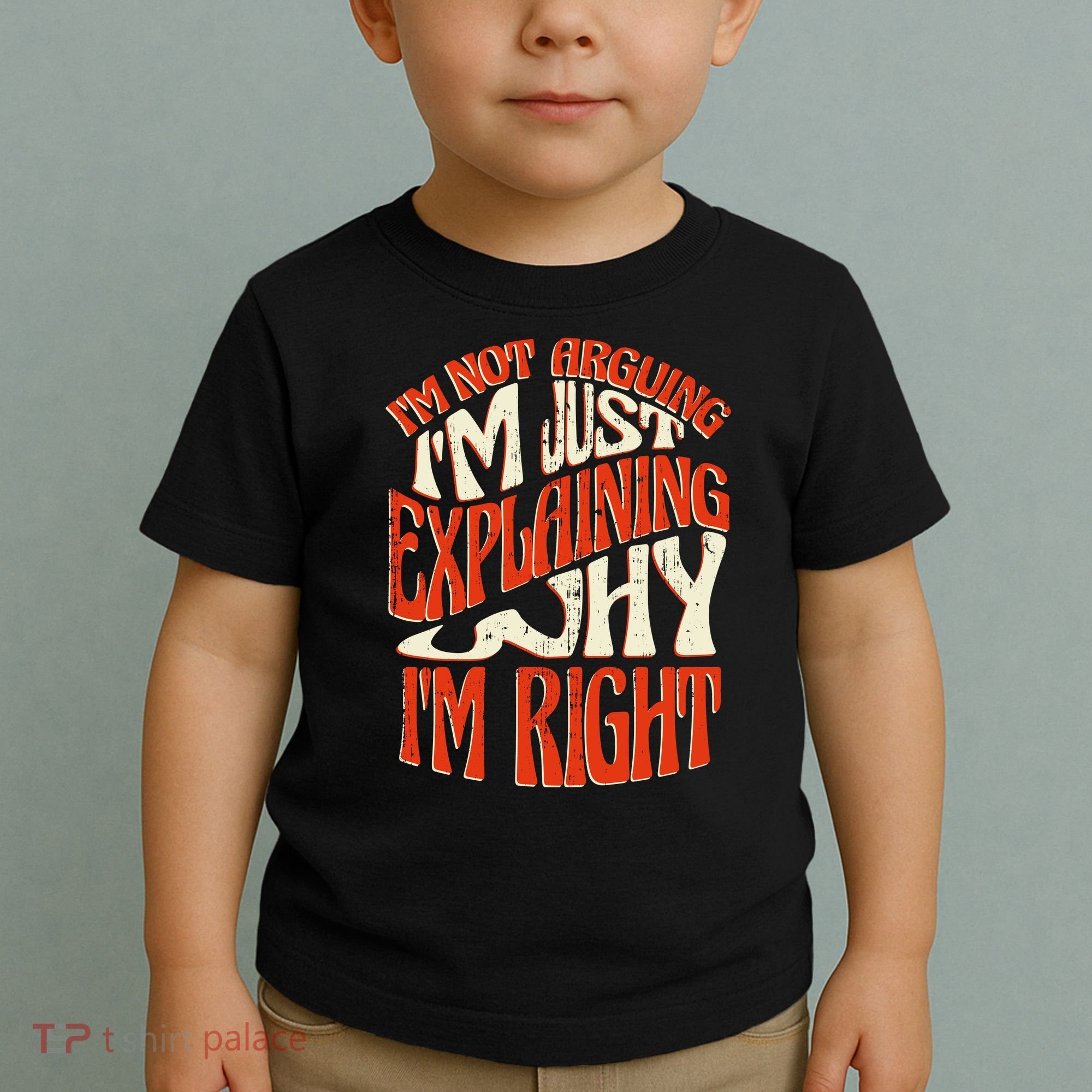 Not Arguing I'm Just Explaining Why I'm Right Toddler T-Shirt