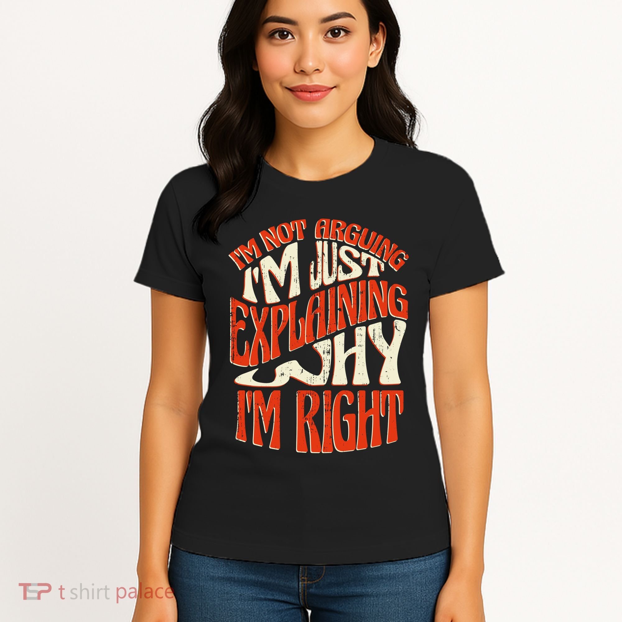 Not Arguing I'm Just Explaining Why I'm Right Women's T-Shirt
