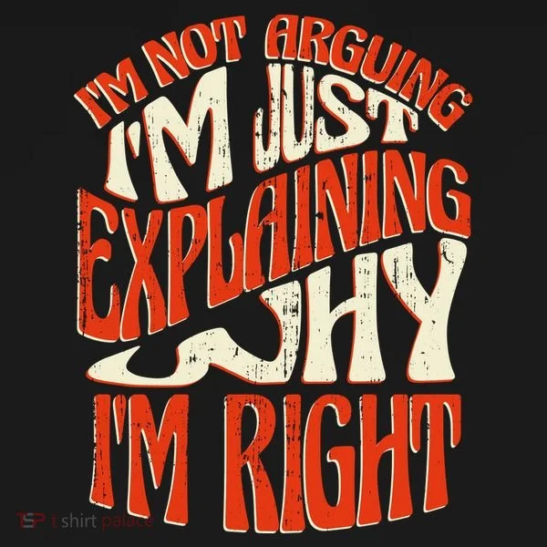 Not Arguing I'm Just Explaining Why I'm Right Women's T-Shirt