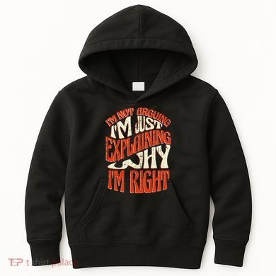Not Arguing I'm Just Explaining Why I'm Right Kids Hoodie