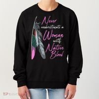 Native American Indian A Woman With Native Blood Women's Sweatshirt thumb 0