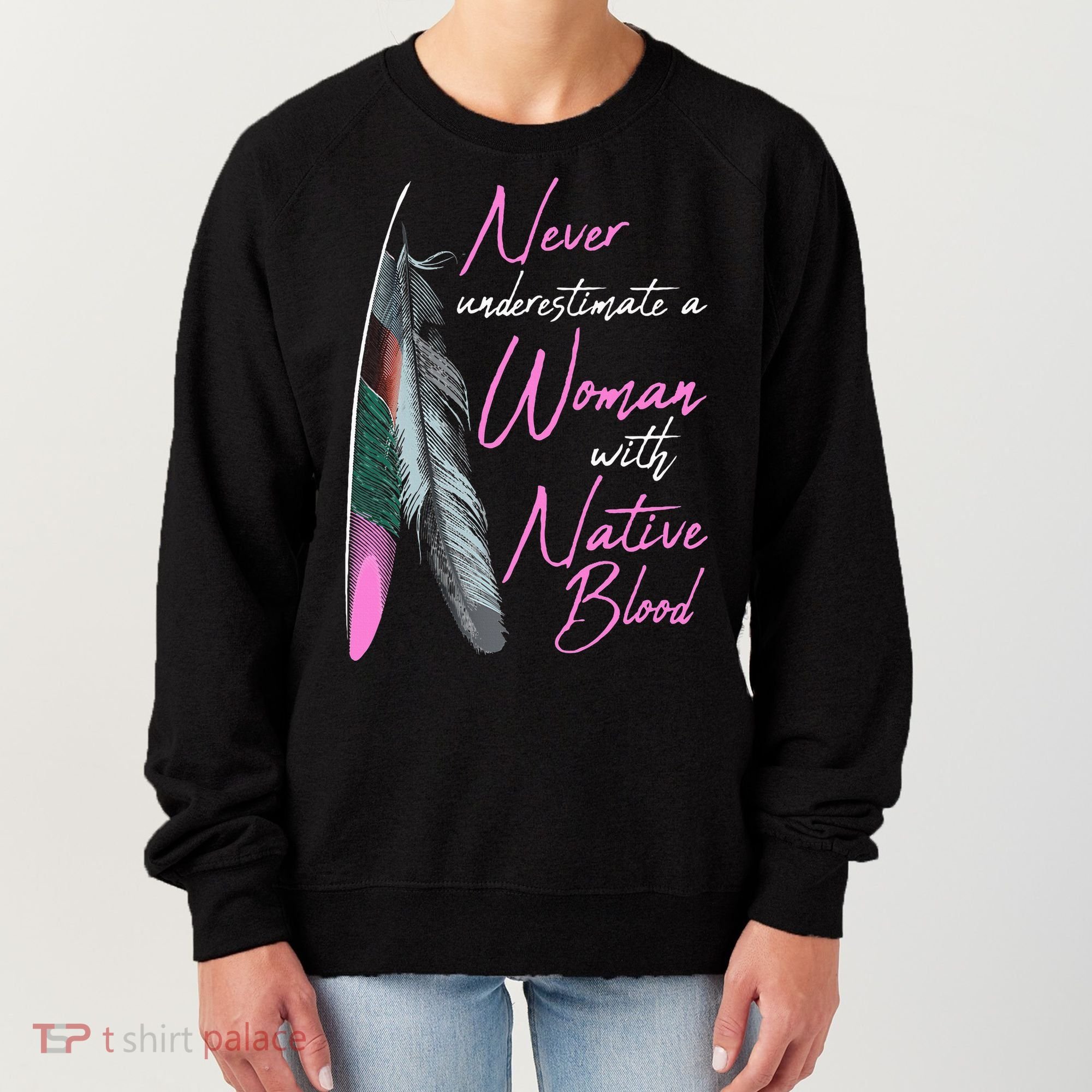 Native American Indian A Woman With Native Blood Women's Sweatshirt
