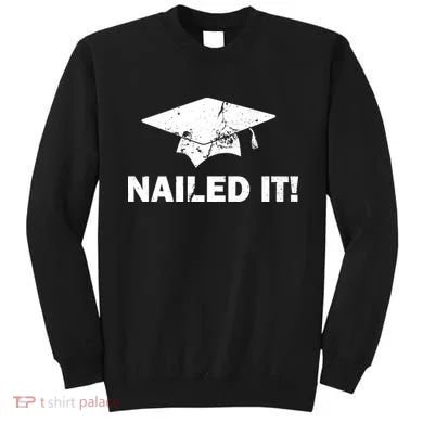 Nailed It Funny Graduation Sweatshirt