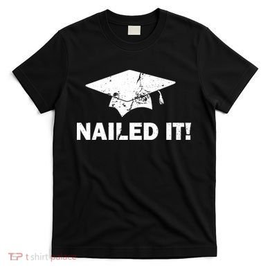 Nailed It Funny Graduation T-Shirt