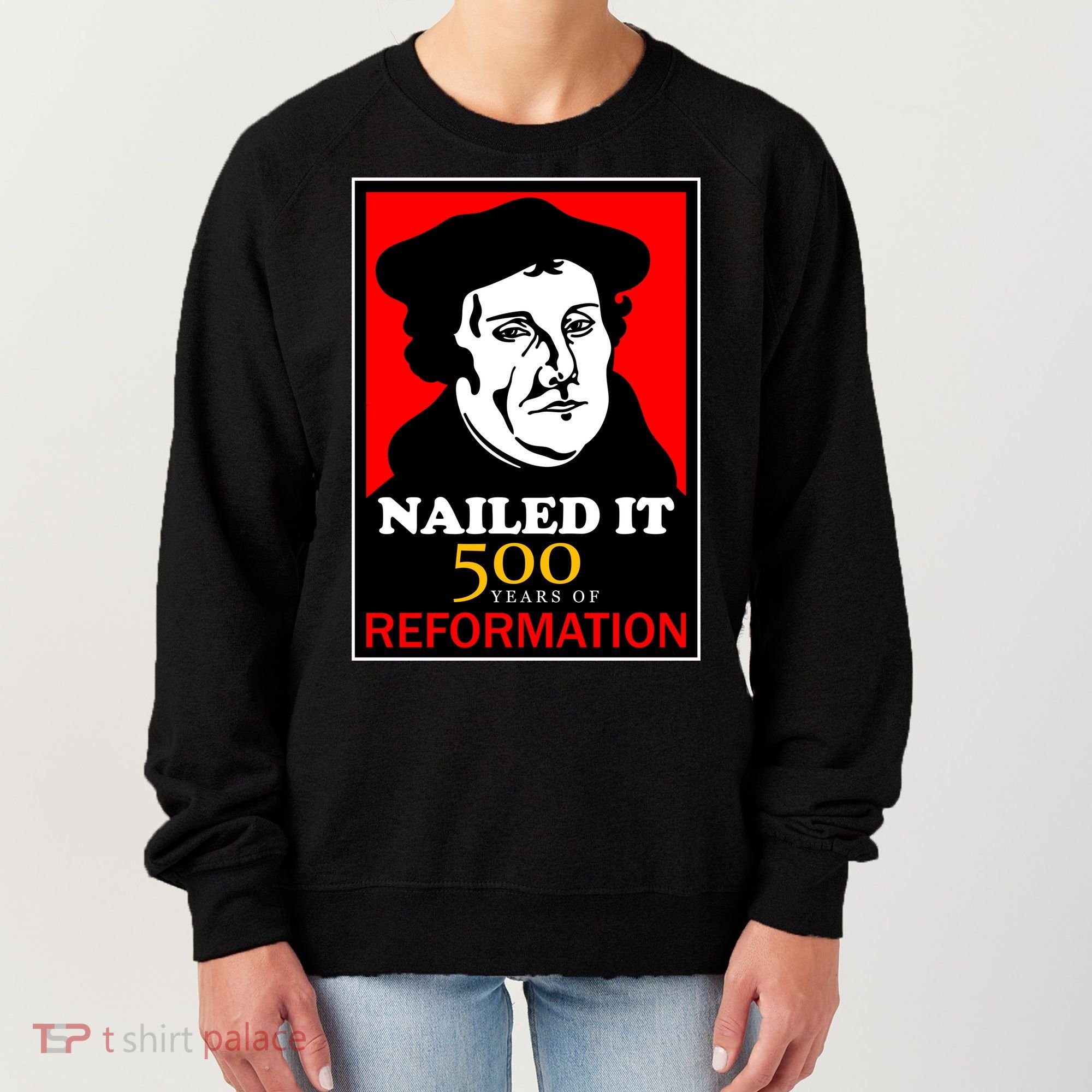 Nailed It Martin Luther 500 Years of Reformation Women's Sweatshirt
