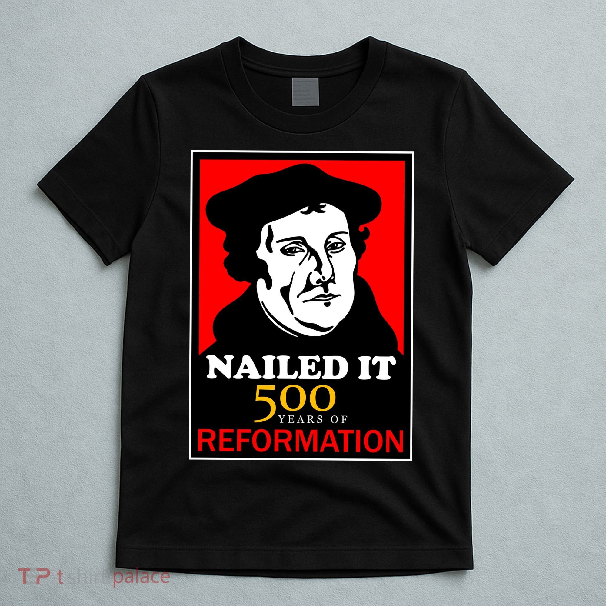 Nailed It Martin Luther 500 Years of Reformation T-Shirt
