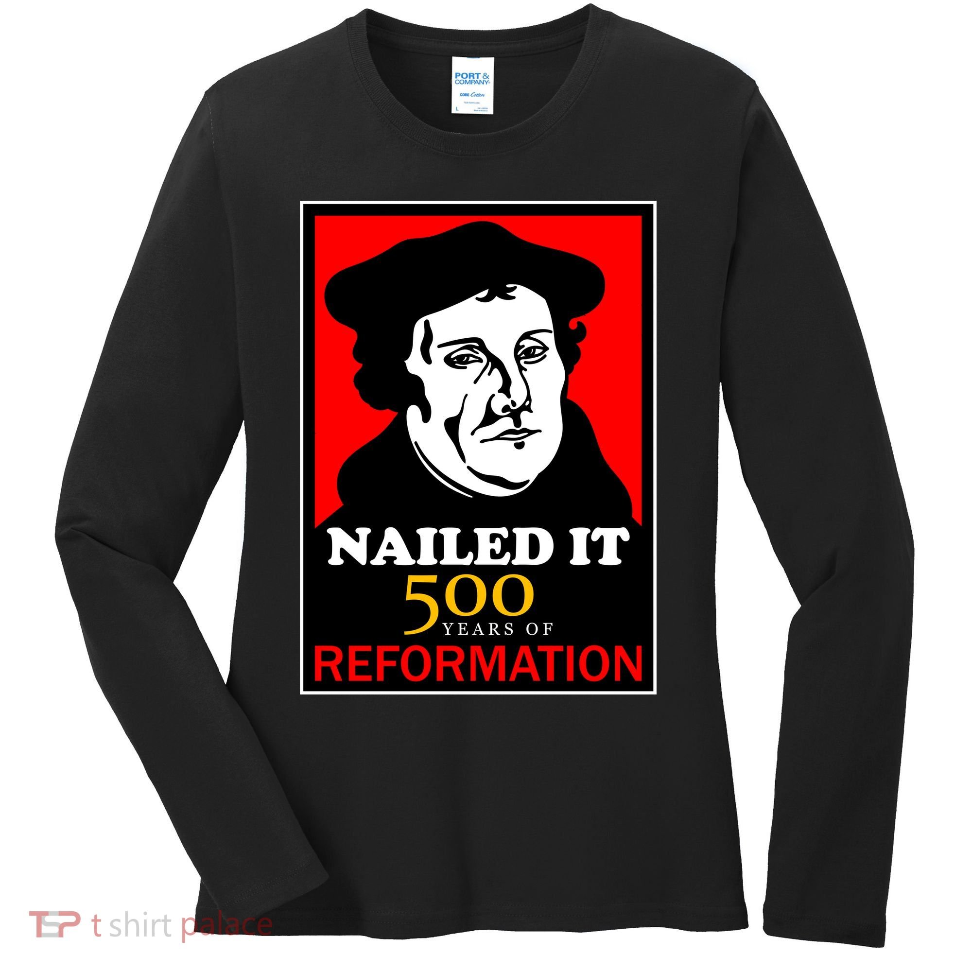 Nailed It Martin Luther 500 Years of Reformation Women's Long Sleeve Shirt