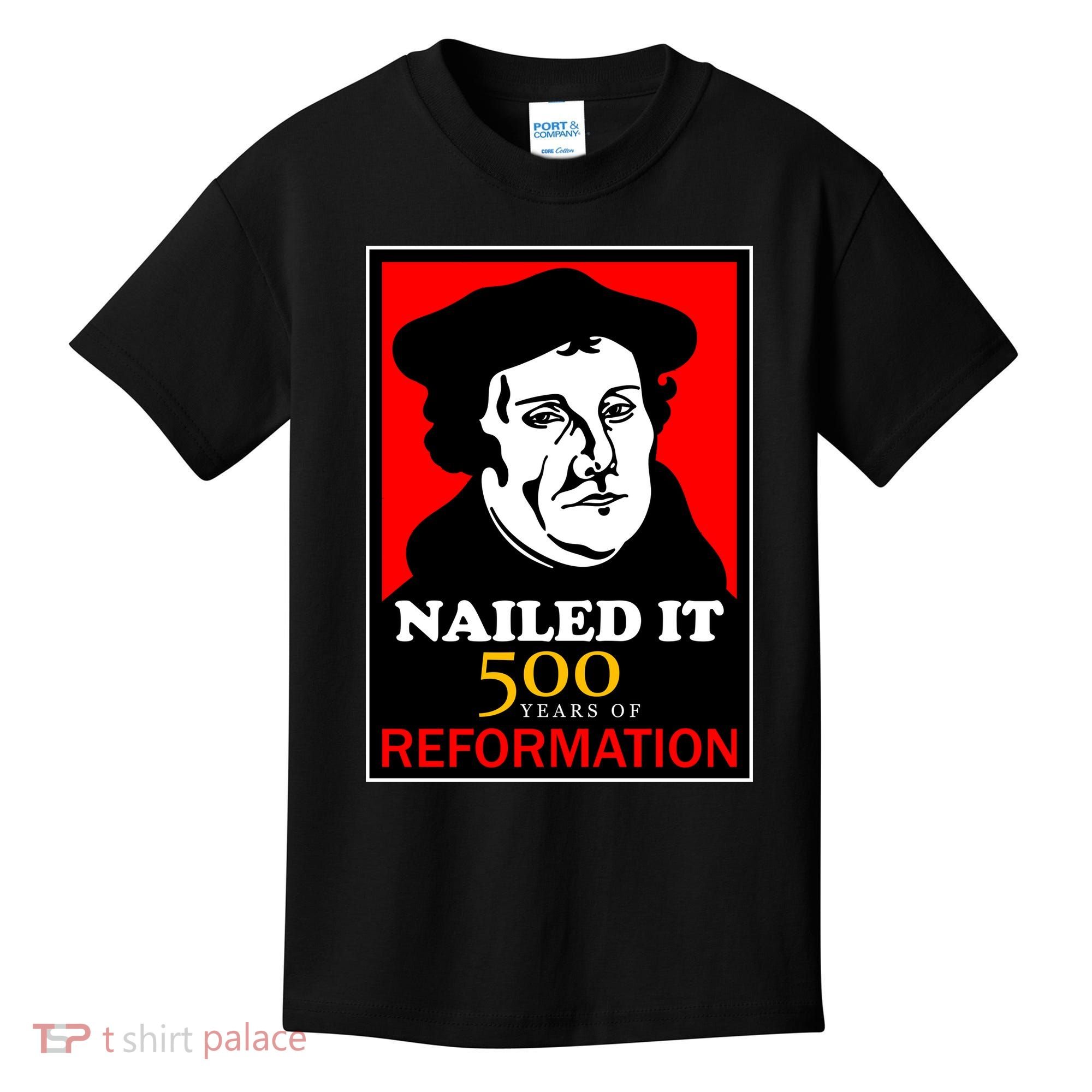Nailed It Martin Luther 500 Years of Reformation Kids T-Shirt