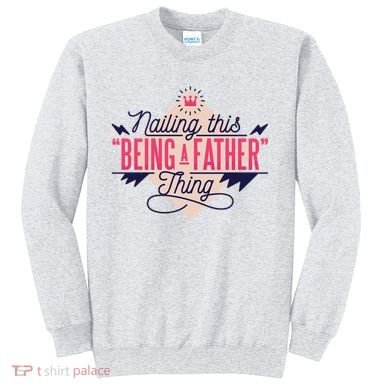 Nailing This Being A Father Thing Sweatshirt