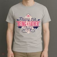 Nailing This Being A Father Thing T-Shirt thumb 3