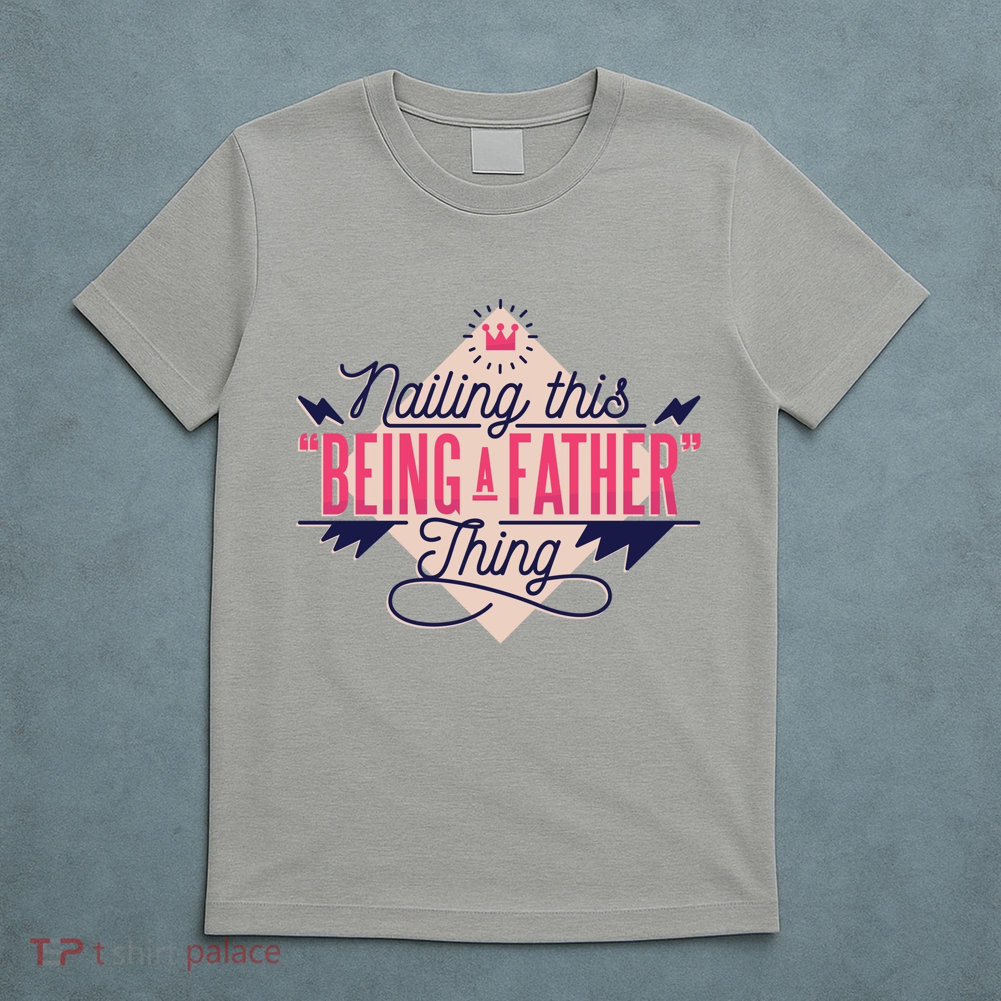 Nailing This Being A Father Thing T-Shirt